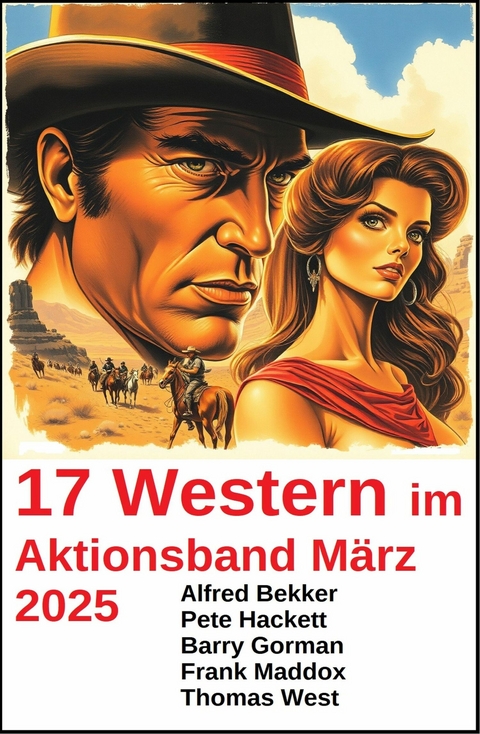 17 Western im Aktionsband M&auml;rz 2025 -  Alfred Bekker,  Pete Hackett,  Frank Maddox,  Barry Gorman,  Thomas West