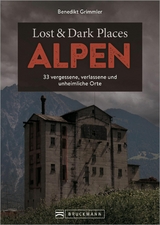 Lost & Dark Places Alpen - Benedikt Grimmler