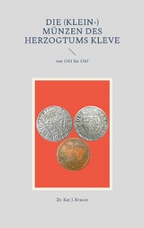 Die (Klein-) M&uuml;nzen des Herzogtums Kleve - Kay J. Krause