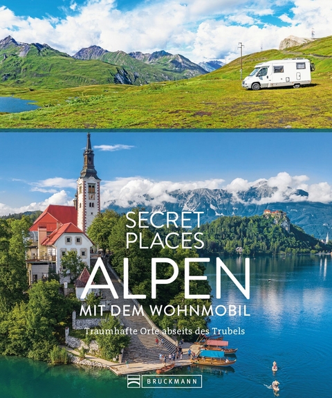 Secret Places Alpen mit dem Wohnmobil - Georg Weindl, Lisa Bahnm&uuml;ller