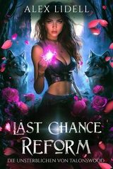 Last Chance Reform: Die Unsterblichen von Talonswood - Alex Lidell