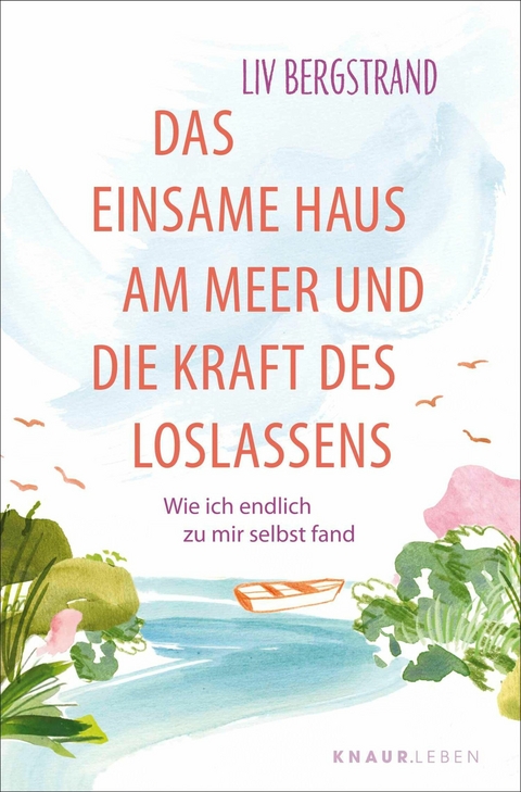 Das einsame Haus am Meer und die Kraft des Loslassens - Liv Bergstrand