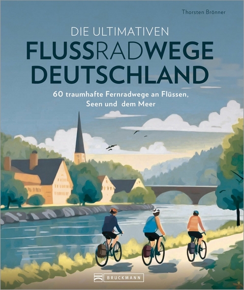 Die ultimativen Flussradwege in Deutschland - Thorsten Brönner
