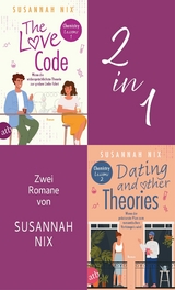 The Love Code. Wenn die widerspr&uuml;chlichste Theorie zur gro&szlig;en Liebe f&uuml;hrt & Dating and other Theories. Wenn der pr&auml;ziseste Plan zum romantischen Verh&auml;ngnis wird - Susannah Nix