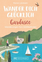 Wander dich gl&uuml;cklich &ndash; Gardasee - Marion Landwehr