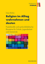 Religion im Alltag wahrnehmen und deuten - Uwe B&ouml;hm