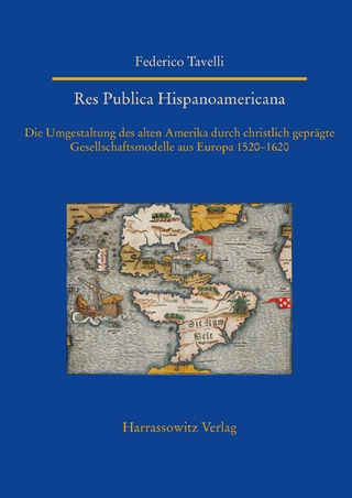 Res Publica Hispanoamericana. Die Umgestaltung des alten Amerika durch christlich geprägte Gesellschaftsmodelle aus Europa 1520-1620