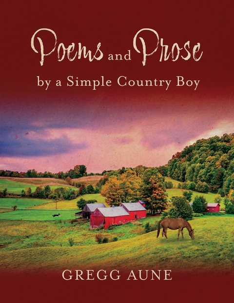 Poems and Prose by a Simple Country Boy -  Gregg Aune
