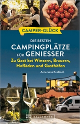 Camperglück Die besten Campingplätze für Genießer Zu Gast bei Winzern, Brauern, Hofläden und Gasthöfen - Anna-Lena Knobloch