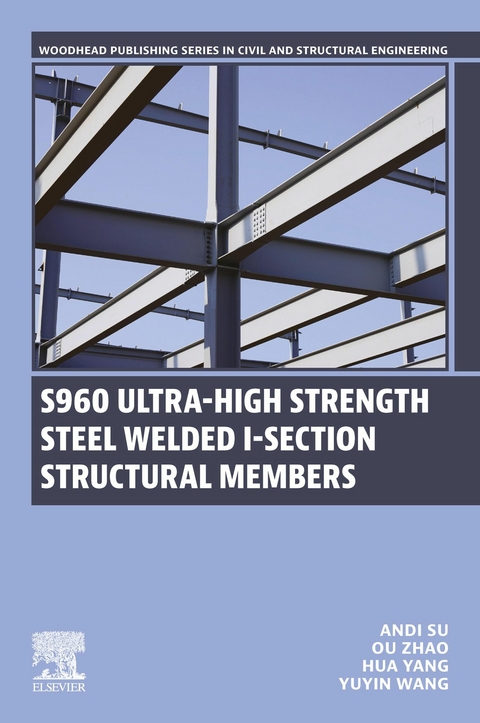 S960 Ultra-High Strength Steel Welded I-Section Structural Members -  Andi Su,  Yuyin Wang,  Hua Yang,  Ou Zhao