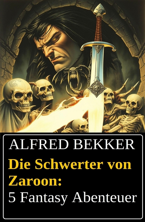 Die Schwerter von Zaroon: 5 Fantasy Abenteuer -  Alfred Bekker