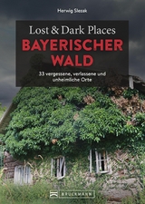 Lost & Dark Places Bayerischer Wald - Herwig Slezak