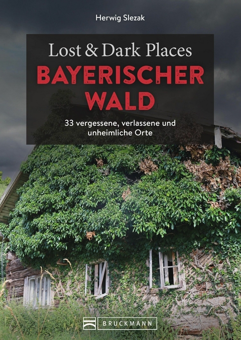 Lost & Dark Places Bayerischer Wald - Herwig Slezak