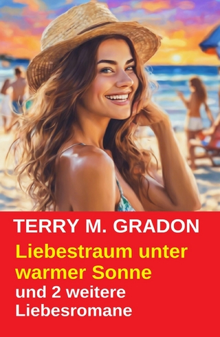 Liebestraum unter warmer Sonne und 2 weitere Liebesromane
