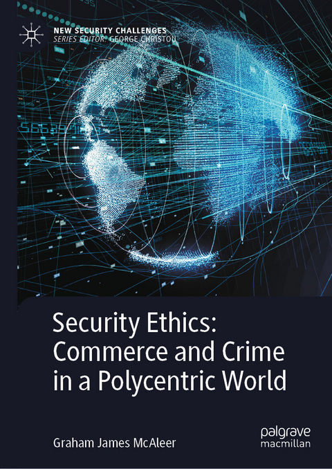 Security Ethics: Commerce and Crime in a Polycentric World -  Graham James McAleer