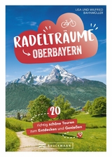 Radeltr&auml;ume in Oberbayern -  Lisa Bahnm&uuml;ller,  Wilfried Bahnm&uuml;ller