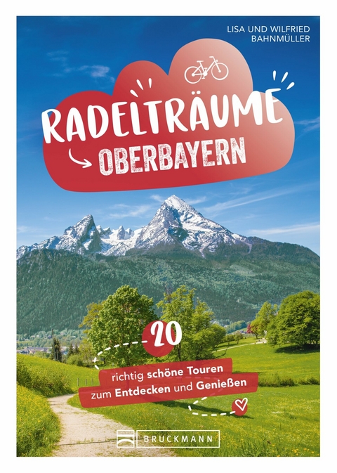Radeltr&auml;ume in Oberbayern -  Lisa Bahnm&uuml;ller,  Wilfried Bahnm&uuml;ller