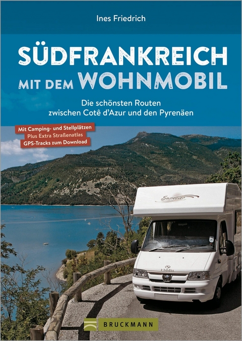 S&uuml;dfrankreich mit dem Wohnmobil Die sch&ouml;nsten Routen zwischen Cot&ecirc; d'Azur und den Pyren&auml;en Button: inkl. Provence - Ines Friedrich
