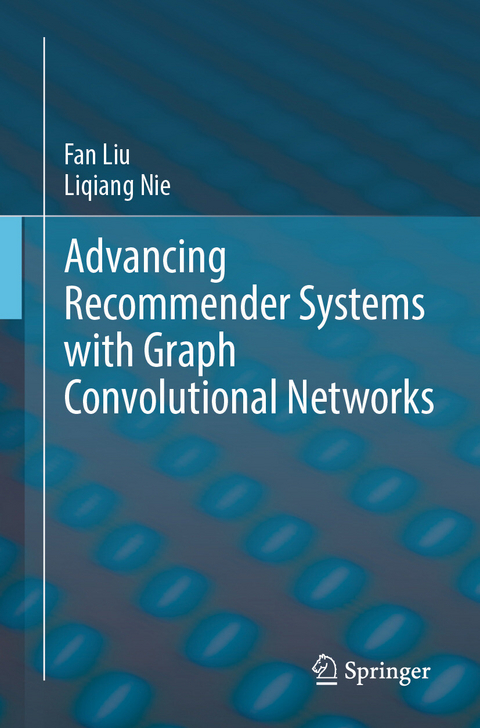 Advancing Recommender Systems with Graph Convolutional Networks - Fan Liu, Liqiang Nie