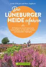 Die Lüneburger Heide erfahren 30 Radtouren durch malerische Landschaften, zu reizvollen Städten und kulturellen Highlights -  Linda O'Bryan Zaglitsch,  Hans Zaglitsch