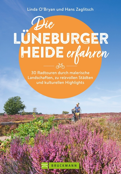Die Lüneburger Heide erfahren 30 Radtouren durch malerische Landschaften, zu reizvollen Städten und kulturellen Highlights -  Linda O'Bryan Zaglitsch,  Hans Zaglitsch
