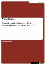 Formatieren einer Semester- bzw. Diplomarbeit mit Microsoft Word 2000 -  Andrea Kanzian
