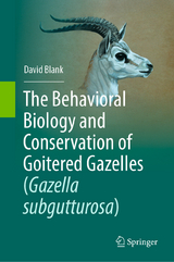The Behavioral Biology and Conservation of Goitered Gazelles (Gazella subgutturosa) -  David Blank