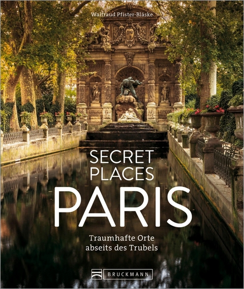 Secret Places Paris - Waltraud Pfister-Bl&auml;ske