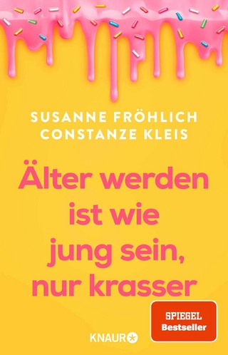 Älter werden ist wie jung sein, nur krasser