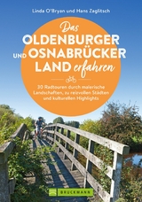 Das Oldenburger und Osnabr&uuml;cker Land erfahren 30 Radtouren durch malerische Landschaften, zu reizvollen St&auml;dten und kulturellen Highlights -  Linda O'Bryan,  Hans Zaglitsch