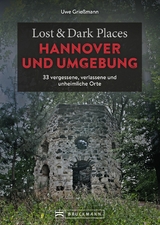 Lost & Dark Places Hannover und Umgebung - Uwe Grie&szlig;mann