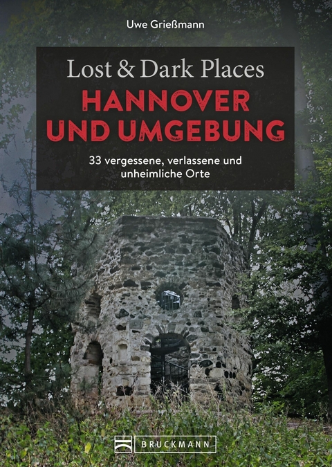 Lost & Dark Places Hannover und Umgebung - Uwe Grie&szlig;mann