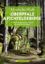 Mystische Pfade Oberpfalz & Fichtelgebirge - Rainer D. Kr&ouml;ll