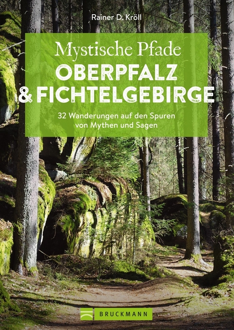 Mystische Pfade Oberpfalz & Fichtelgebirge - Rainer D. Kr&ouml;ll