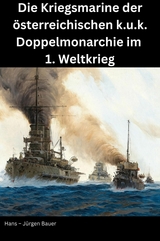 Die Kriegsmarine der &ouml;sterreichischen k.u.k. Doppelmonarchie im 1. Weltkrieg - Hans-J&uuml;rgen Bauer