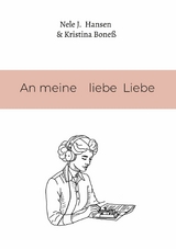 An meine liebe Liebe - Nele J. Hansen, Kristina Bone&szlig;