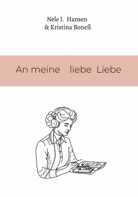 An meine liebe Liebe - Nele J. Hansen, Kristina Bone&szlig;