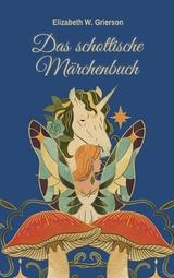 Das schottische M&auml;rchenbuch - Elizabeth W. Grierson