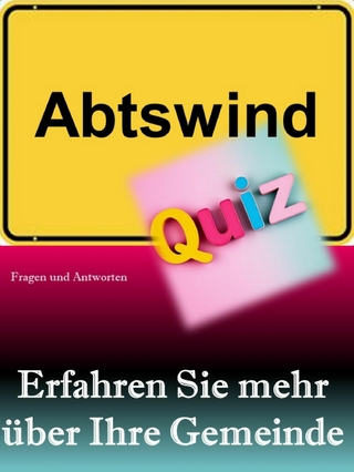 Abtswind-Quiz: Erfahren Sie mehr über Ihre Gemeinde
