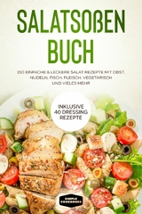 Salatso&szlig;en Buch: 150 einfache & leckere Salat Rezepte mit Obst, Nudeln, Fisch, Fleisch, vegetarisch und vieles mehr - Inklusive 40 Dressing Rezepte - Simple Cookbooks