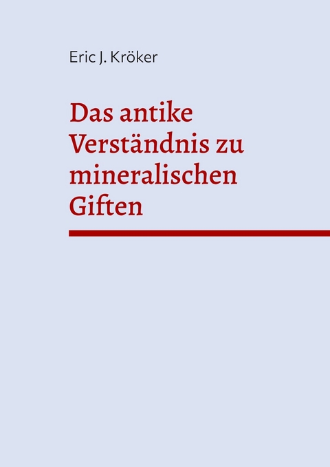 Das antike Verst&auml;ndnis zu mineralischen Giften -  Eric J. Kr&ouml;ker
