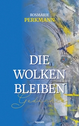 Die Wolken bleiben - Rosmarie Perkmann