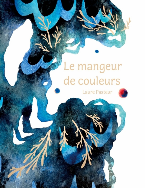 Le mangeur de couleurs - Laure Pasteur