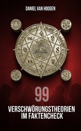 99 Verschw&ouml;rungstheorien im Faktencheck - Daniel van Hoogen