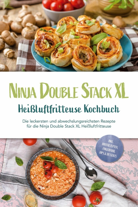 Ninja Double Stack XL Heißluftfritteuse Kochbuch: Die leckersten und abwechslungsreichsten Rezepte für die Ninja Double Stack XL Heißluftfritteuse - inkl. Brotrezepten, Fingerfood, Dips & Desserts - Leonie Karper