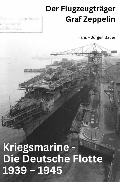 Kriegsmarine - Die Deutsche Flotte 1939 &ndash; 1945 - Hans-J&uuml;rgen Bauer