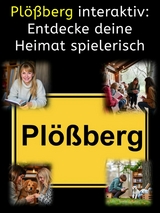 Pl&ouml;&szlig;berg interaktiv: Entdecke deine Heimat spielerisch - Carsten Fritsch