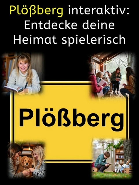 Pl&ouml;&szlig;berg interaktiv: Entdecke deine Heimat spielerisch - Carsten Fritsch