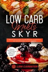 Low Carb meets Skyr: Gesund und schlank mit der perfekten Kombination aus 100 Low-Carb & 100 Skyr Rezepten - Inklusive Wochenplaner, Salat- und Nachtischrezepte - Low Carbster