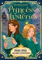 Princess Mysteries &ndash; Krone, K&uuml;sse und andere Katastrophen - Marliese Arold